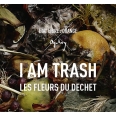 I Am Trash / Les Fleurs De Dechet